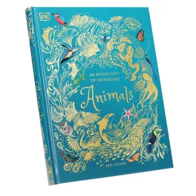 An Anthology of Intriguing Animals by Ben Hoare (DK Children's Anthologies) - Ages 6-8 - Hardback