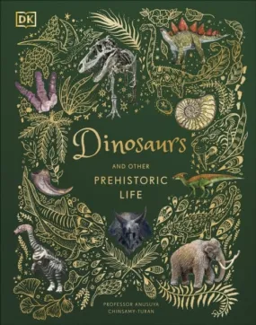 Dinosaurs and Other Prehistoric Life by Prof Anusuya Chinsamy-Turan