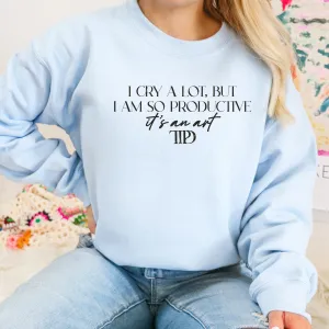 I Cry A Lot I Am So Productive Crewneck Sweatshirt