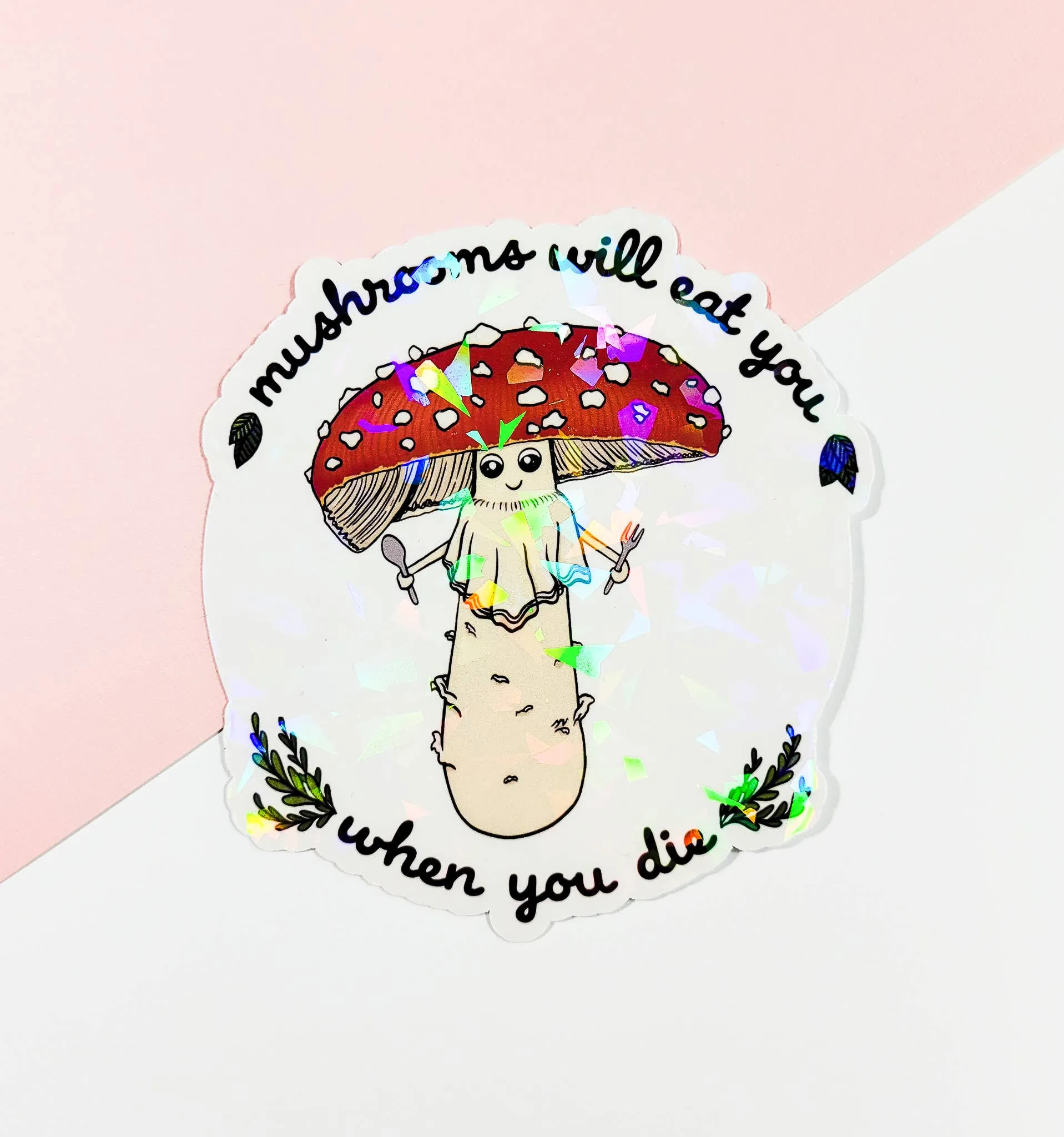 Mushrooms Will Eat You When You Die Sticker